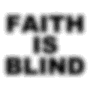 Faith Is Blind