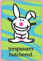 Happy Bunny trespassers butchered
