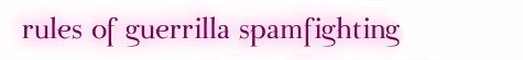 Rules of guerrilla spamfighting